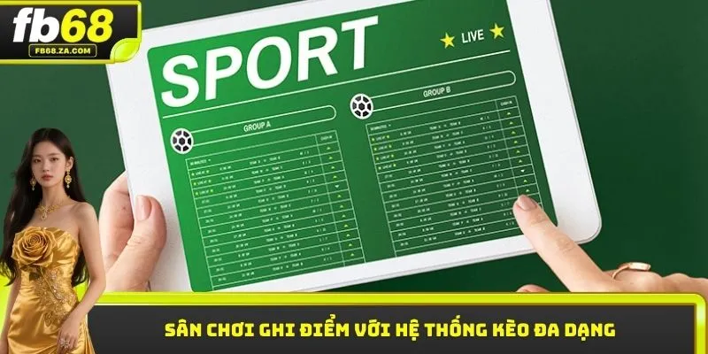 Sân chơi ghi điểm với hệ thống kèo đa dạng